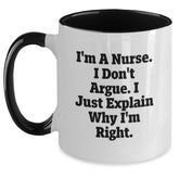 Funny Nurse Gifts from Friends, Family and Coworkers - Christmas Unique Mugs for Nurses - I'm A Nurse. I Don't Argue. I Just Explain Why I'm Right. Two Tone Ceramic Mug - Main